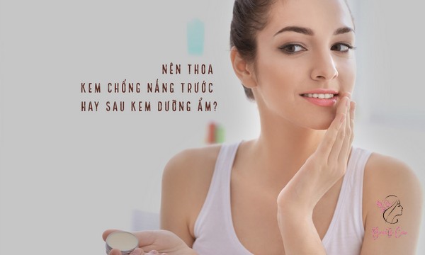 Nên bôi kem chống nắng trước hay sau kem dưỡng?