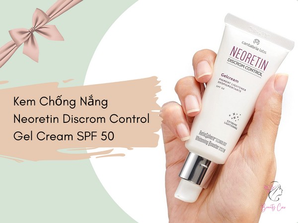 Ưu điểm vượt trội của Neoretin Discrom Control Gel Cream SPF 50